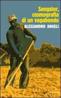 Songster, cosmografia di un vagabondo - Alessandro Angeli - Libro Controluce (Nardò) 2012, Pixel | Libraccio.it