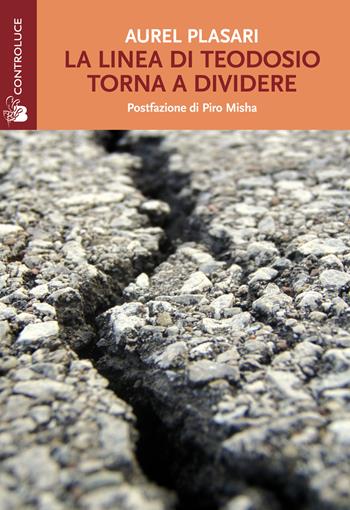 La linea di Teodosio torna a dividere - Aurel Plasari - Libro Controluce (Nardò) 2015, Riflessi | Libraccio.it