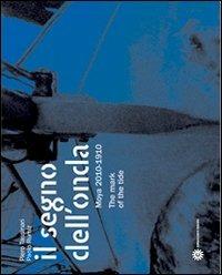 Il segno dell'onda. Moya 2010-1910. Ediz. italiana e inglese - Piero Tassinari, Paolo Rumiz - Libro Comunicarte 2010, Carte di mare | Libraccio.it
