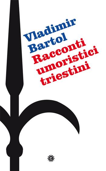 Racconti umoristici triestini - Vladimir Bartol - Libro Comunicarte 2019, Soloparole | Libraccio.it