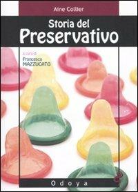 Storia del preservativo - Aine Collier - Libro Odoya 2010, Odoya library | Libraccio.it