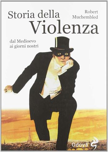 Storia della violenza dal Medioevo ai giorni nostri - Robert Muchembled - Libro Odoya 2012, Odoya library | Libraccio.it
