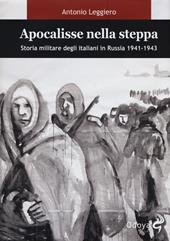 Apocalisse nella steppa. Storia militare degli italiani in Russia 1941-1943