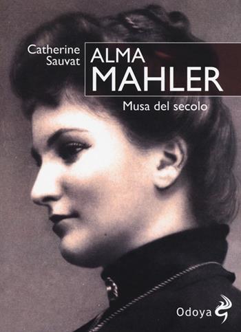 Alma Mahler. Musa del secolo - Catherine Sauvat - Libro Odoya 2013, Odoya library | Libraccio.it