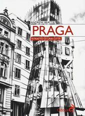 Praga. Ritratto di una città