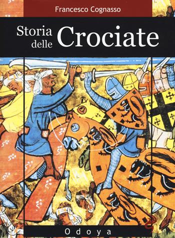 Storia delle crociate - Francesco Cognasso - Libro Odoya 2015, Odoya library | Libraccio.it
