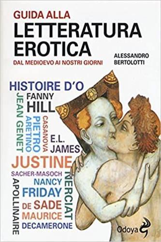 Guida alla letteratura erotica. Dal Medioevo ai giorni nostri - Alessandro Bertolotti - Libro Odoya 2015, Odoya library | Libraccio.it