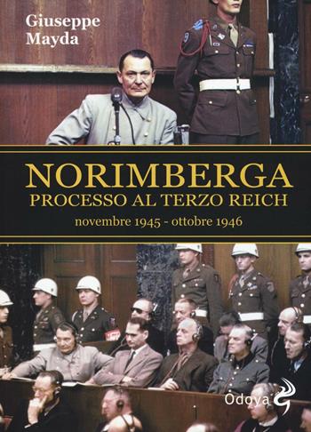 Norimberga. Processo al Terzo Reich (20 novembre 1945- 1 ottobre 1946) - Giuseppe Mayda - Libro Odoya 2016, Odoya library | Libraccio.it
