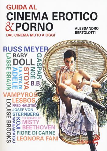 Guida al cinema erotico & porno. Dal cinema muto a oggi - Alessandro Bertolotti - Libro Odoya 2017, Odoya library | Libraccio.it