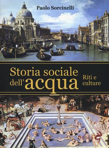Storia sociale dell'acqua. Riti e culture - Paolo Sorcinelli - Libro Odoya 2016, Odoya library | Libraccio.it