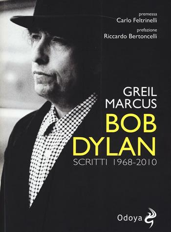 Bob Dylan. Scritti 1968-2010 - Greil Marcus - Libro Odoya 2016, Musica | Libraccio.it