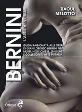 Bernini. L'artista in Italia. Guida ragionata alle opere di Gian Lorenzo Bernini nei musei, nelle chiese, nelle gallerie e collezioni d'arte in Italia