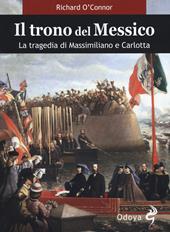 Il trono del Messico. La tragedia di Massimiliano e Carlotta