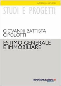 Estimo generale e immobiliare - G. Battista Cipolotti - Libro libreriauniversitaria.it 2010, Studi e progetti | Libraccio.it
