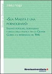 «Sua maestà è una pornografia!». Italiano popolare, giornalismo e lingua della politica tra la grande guerra e il referendum del 1946