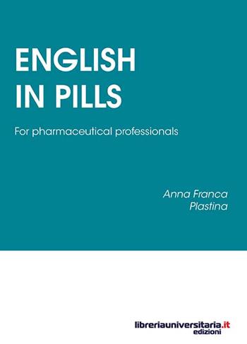English in Pills. For pharmaceutical professionals - Anna F. Plastina - Libro libreriauniversitaria.it 2015 | Libraccio.it