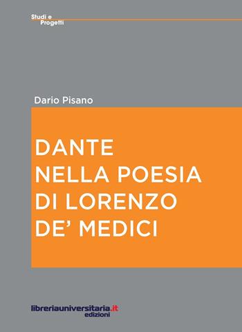 Dante nella poesia di Lorenzo de' Medici - Dario Pisano - Libro libreriauniversitaria.it 2016, Studi e progetti | Libraccio.it