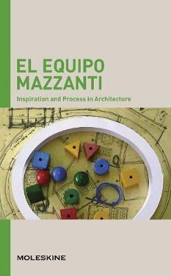 El Equipo Mazzanti. Inspiration and process in architecture. Ediz. a colori  - Libro Moleskine 2018 | Libraccio.it
