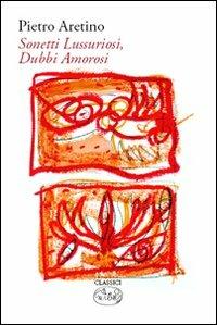 Sonetti lussuriosi. Dubbi amorosi - Pietro Aretino - Libro Barbès 2008, Classici | Libraccio.it