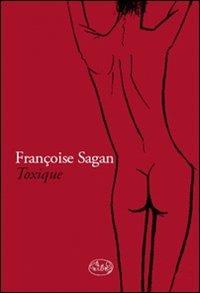 Toxique. Diario delle tossicodipendenza - Françoise Sagan - Libro Barbès 2010, Intersections | Libraccio.it