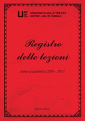 Registro delle lezioni anno accademico 2016-2017. Università delle Tre Età Unitre-Val di Cornia. Vol. 8