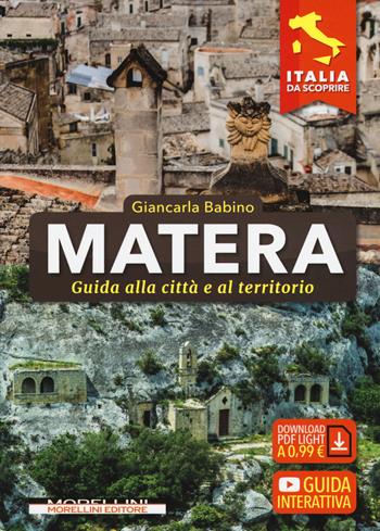 Matera. Guida alla città e al territorio - Giancarla Babino - Libro Morellini 2019, Italia da scoprire | Libraccio.it