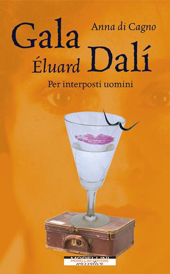 Gala Éluard Dalí. Per interposti uomini - Anna Di Cagno - Libro Morellini 2021, Femminile singolare | Libraccio.it