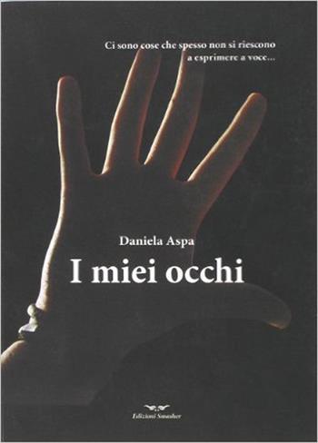 I miei occhi - Daniela Aspa - Libro Smasher 2013, Orme di inchiostro | Libraccio.it