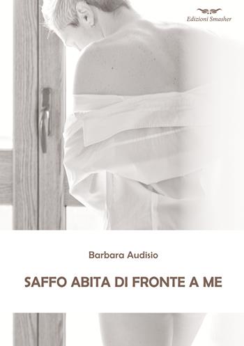 Saffo abita di fronte a me - Barbara Audisio - Libro Smasher 2015, Orme di inchiostro | Libraccio.it