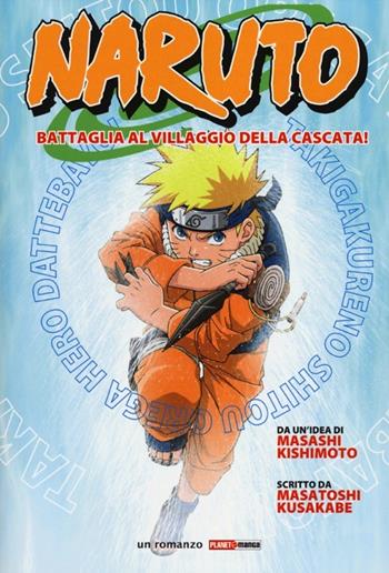 Naruto. Battaglia al villaggio della cascata! - Masashi Kishimoto, Masatoshi Kusakabe - Libro Panini Comics 2012, Planet manga | Libraccio.it