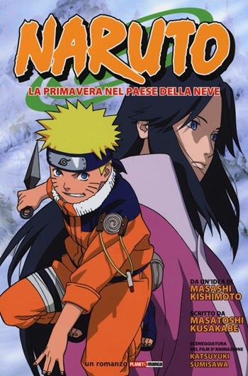 Naruto. La primavera nel paese della neve - Masashi Kishimoto, Masatoshi Kusakabe - Libro Panini Comics 2013, Planet manga | Libraccio.it