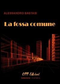 La fossa comune - Alessandro Bastasi - Libro 0111edizioni 2008, Selezione | Libraccio.it