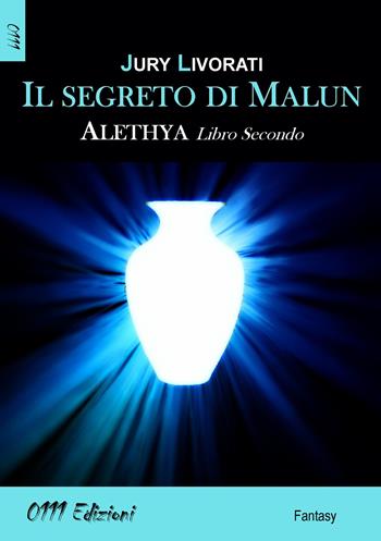 Il segreto di Malun. Alethia. Vol. 2 - Jury Livorati - Libro 0111edizioni 2014, LaBlu | Libraccio.it
