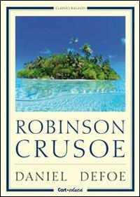 Robinson Crusoe - Daniel Defoe - Libro Carteduca 2012, Classici ragazzi | Libraccio.it