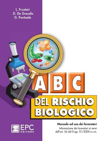 ABC del rischio biologico - Liliana Frusteri, Daniele De Grandis, Giorgio Pontuale - Libro EPC 2013, Manualistica per i lavoratori | Libraccio.it