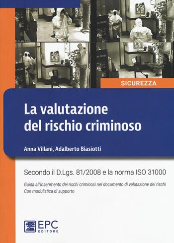 La valutazione del rischio criminoso. Nuova ediz. - Anna Villani, Adalberto Biasiotti - Libro EPC 2017, Sicurezza sul lavoro | Libraccio.it