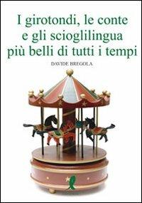I girotondi, le conte, gli scioglilingua più belli di tutti i tempi - Davide Bregola - Libro Liberamente 2009, Più | Libraccio.it