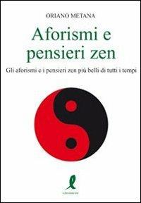 Aforismi e pensieri zen - Oriano Metana - Libro Liberamente 2009, Più | Libraccio.it