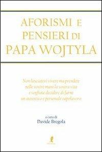 Aforismi e pensieri di Papa Wojtyla - Davide Bregola - Libro Liberamente 2011, Aforismi e pensieri | Libraccio.it