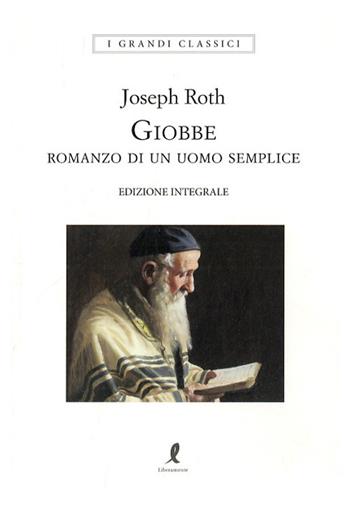 Giobbe. Romanzo di un uomo semplice. Ediz. integrale - Joseph Roth - Libro Liberamente 2018, I grandi classici | Libraccio.it