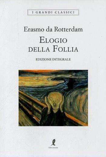 Elogio della follia. Ediz. integrale - Erasmo da Rotterdam - Libro Liberamente 2018, I grandi classici | Libraccio.it