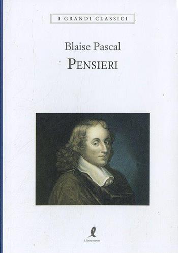 Pensieri - Blaise Pascal - Libro Liberamente 2018, I grandi classici | Libraccio.it
