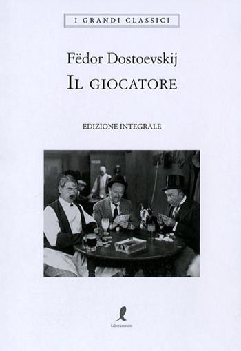 Il giocatore. Ediz. integrale - Fëdor Dostoevskij - Libro Liberamente 2018, I grandi classici | Libraccio.it