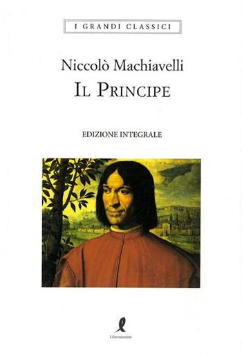 Il principe. Ediz. integrale - Niccolò Machiavelli - Libro Liberamente 2018, I grandi classici | Libraccio.it