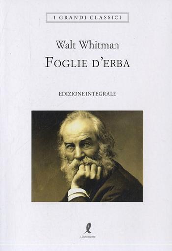 Foglie d'erba. Ediz. integrale - Walt Whitman - Libro Liberamente 2019, I grandi classici | Libraccio.it