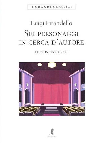 Sei personaggi in cerca d'autore. Ediz. integrale - Luigi Pirandello - Libro Liberamente 2019, I grandi classici | Libraccio.it