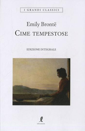 Cime tempestose. Ediz. integrale - Emily Brontë - Libro Liberamente 2019, I grandi classici | Libraccio.it