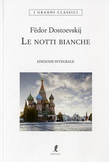 Le notti bianche. Ediz. integrale - Fëdor Dostoevskij - Libro Liberamente 2020, I grandi classici | Libraccio.it