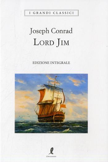 Lord Jim. Ediz. integrale - Joseph Conrad - Libro Liberamente 2022, I grandi classici | Libraccio.it