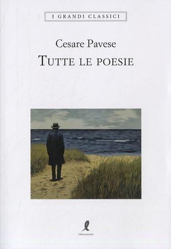 Tutte le poesie - Cesare Pavese - Libro Liberamente 2023, I grandi classici | Libraccio.it
